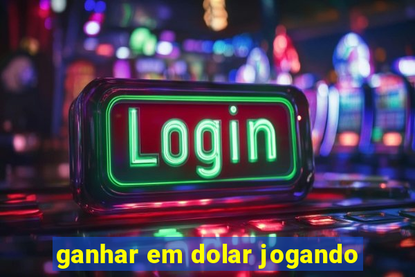 ganhar em dolar jogando